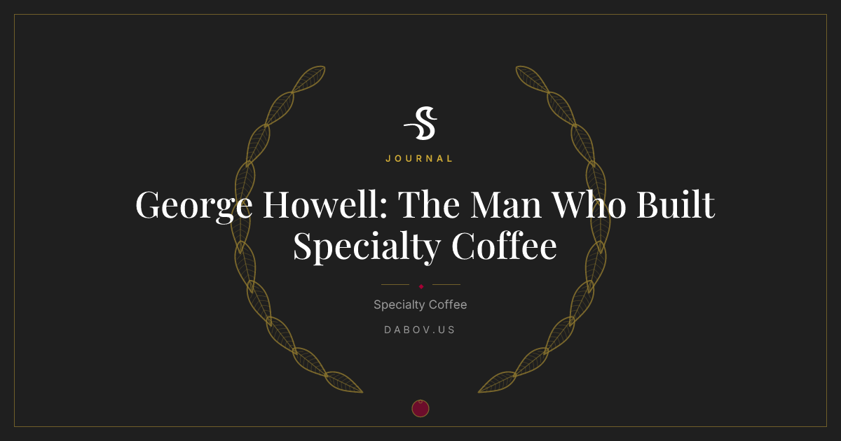 George Howell: The Man Who Built Specialty Coffee